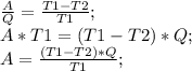 \frac{A}{Q}=\frac{T1-T2}{T1};\\ A*T1=(T1-T2)*Q;\\ A=\frac{(T1-T2)*Q}{T1};\\