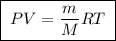 \boxed{\;PV = \dfrac{m}{M}RT\;}