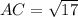 AC= \sqrt{17}