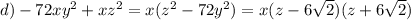 d)-72xy^2+xz^2=x(z^2-72y^2)=x(z-6\sqrt{2})(z+6\sqrt{2})