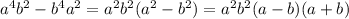 a^4b^2 - b^4a^2=a^2b^2(a^2-b^2)=a^2b^2(a-b)(a+b)