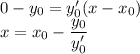 0-y_0=y'_0(x-x_0)\\ x=x_0-\dfrac{y_0}{y'_0}