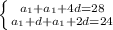 \left \{ {{a_1+a_1+4d=28} \atop {a_1+d+a_1+2d=24}} \right.