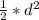 \frac{1}{2}*d^2