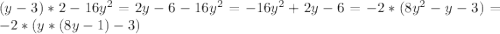 (y - 3)*2 - 16y^2=2y-6-16y^2=-16y^2+2y-6=-2*(8y^2-y-3)=-2*(y*(8y-1)-3)