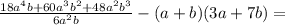 \frac{18a^4b+60a^3b^2+48a^2b^3}{6a^2b}-(a+b)(3a+7b)=