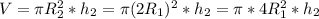 V= \pi R_2^2*h_2= \pi (2R_1)^2*h_2= \pi *4R_1^2*h_2