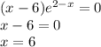 (x-6)e^{2-x}=0\\ x-6=0\\ x=6