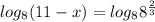 log_{8}(11-x)=log_{8}8^{\frac{2}{3}}