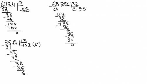 :вычисли в столбик.виполни проверку в случае деленияс остатком.вот примеры: 6084: 13=? 9522: 13=? 68
