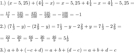 1.)\ (x-5,25)+(4\frac{1}{4}-x)=x-5,25+4\frac{1}{4}-x=4\frac{1}{4}-5,25=\\\\ =\frac{17}{4}-\frac{525}{100}=\frac{425}{100}-\frac{525}{100}=-\frac{100}{100}=-1\\\\ 2.)\ (7\frac{1}{3}-y)-(2\frac{2}{9}-y)=7\frac{1}{3}-y-2\frac{2}{9}+y=7\frac{1}{3}-2\frac{2}{9}=\\\\ =\frac{22}{3}-\frac{20}{9}=\frac{66}{9}-\frac{20}{9}=\frac{46}{9}=5\frac{1}{9}\\\\ 3.)\ a+b+(-c+d)=a+b+(d-c)=a+b+d-c