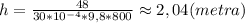 h=\frac{48}{30*10^{-4}*9,8*800}\approx2,04(metra)