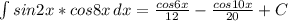 \int{sin2x*cos8x}\, dx=\frac{cos6x}{12}-\frac{cos10x}{20}+C