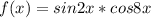 f(x)=sin2x*cos8x