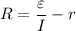 R = \dfrac{\varepsilon}{I} - r