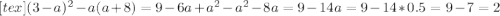 [tex](3-a)^2-a(a+8)=9-6a+a^2-a^2-8a=9-14a=9-14*0.5=9-7=2