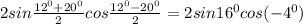 2 sin\frac{12^{0}+20^{0}}{2}cos\frac{12^{0}-20^{0}}{2}=2sin16^{0}cos(-4^{0})