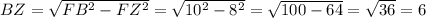 BZ=\sqrt{FB^2-FZ^2}=\sqrt{10^2-8^2}=\sqrt{100-64}=\sqrt{36}=6