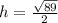 h=\frac{\sqrt{89}}{2}