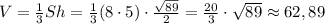 V=\frac{1}{3}Sh=\frac{1}{3}(8\cdot5)\cdot\frac{\sqrt{89}}{2}=\frac{20}{3}\cdot\sqrt{89}\approx62,89