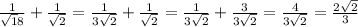 \frac{1}{\sqrt18}+\frac{1}{\sqrt2}=\frac{1}{3\sqrt2}+\frac{1}{\sqrt2}=\frac{1}{3\sqrt2}+\frac{3}{3\sqrt2}=\frac{4}{3\sqrt2}=\frac{2\sqrt2}{3}