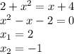 2+x^2=x+4\\x^2-x-2=0\\x_1=2\\x_2=-1