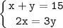 \tt\displaystyle\left \{ {{x+y=15} \atop {2x=3y}} \right.