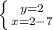 \left \{ {{y=2} \atop {x=2-7}} \right.