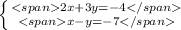 \left \{ {{2x+3y=-4} \atop {x-y=-7}} \right.