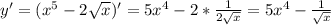 y'=(x^5-2\sqrt x)'=5x^4-2*\frac{1}{2\sqrt x}=5x^4-\frac{1}{\sqrt x}