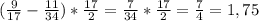 (\frac{9}{17}-\frac{11}{34})*\frac{17}{2}=\frac{7}{34}*\frac{17}{2}=\frac{7}{4}=1,75