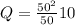 Q=\frac{{50}^2}{50}10