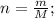 n=\frac{m}{M};\\