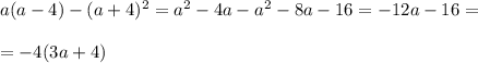 a(a-4)-(a+4)^2=a^2-4a-a^2-8a-16=-12a-16=\\\\=-4(3a+4)