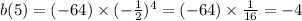 b(5) = (-64) \times ( - \frac{1}{2} ) {}^{4} = ( - 64) \times \frac{1}{16} = - 4