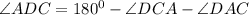 \angle ADC=180^0-\angle DCA-\angle DAC