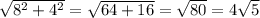 \sqrt{8^2+4^2}=\sqrt{64+16}=\sqrt{80}=4\sqrt{5}