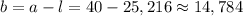 b=a-l=40-25,216\approx14,784