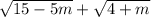 \sqrt{15-5m}+\sqrt{4+m}