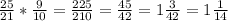 \frac{25}{21}*\frac{9}{10}=\frac{225}{210}=\frac{45}{42}=1\frac{3}{42}=1\frac{1}{14}