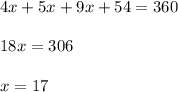 4x+5x+9x+54=360\\\\18x=306\\\\x=17