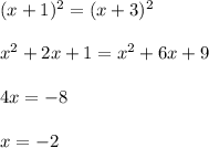 (x+1)^2=(x+3)^2 \\ \\ x^2+2x+1=x^2+6x+9 \\ \\ 4x=-8 \\ \\ x=-2