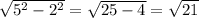 \sqrt{5^2-2^2}=\sqrt{25-4}=\sqrt{21}