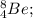 _{4}^8{Be};\\