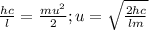 \frac{hc}{l}=\frac{mu^2}{2}; u=\sqrt\frac{2hc}{lm}