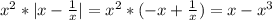 x^2*|x-\frac{1}{x}|=x^2*(-x+\frac{1}{x})=x-x^3