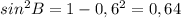 sin^2B=1-0,6^2=0,64