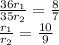 \frac{36r_1}{35r_2}=\frac87\\ \frac{r_1}{r_2}=\frac{10}9