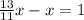 \frac{13}{11}x-x=1