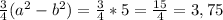 \frac{3}{4} (a^2-b^2)=\frac{3}{4} *5= \frac{15}{4} =3,75